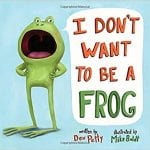 I don’t want to be a frog